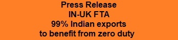 Press Release IN-UK FTA 99% Indian exports to benefit from zero duty