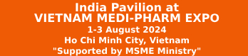 India Pavilion at VIETNAM MEDI-PHARM EXPO from 1stto 3rdAugust 2024 at Ho Chi Minh City