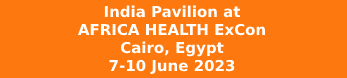 India Pavilion at AFRICA HEALTH ExCon Cairo, Egypt 7-10 June 2023