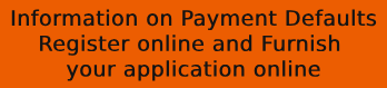 Information on Payment Defaults-Register online and Furnish your application online